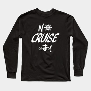 No Cruise Control - Cruise Vacation Design Long Sleeve T-Shirt